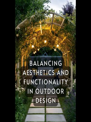 cover image of Balancing Aesthetics and Functionality in Outdoor Design